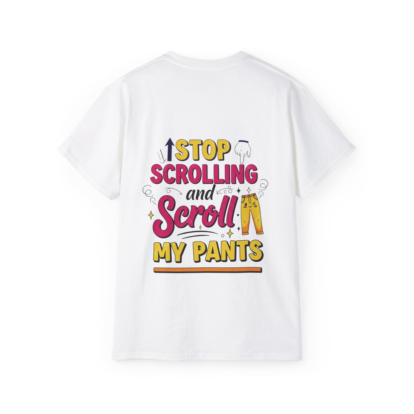 Copy of Funny Statement Tee - Stop scrolling and scroll my pants