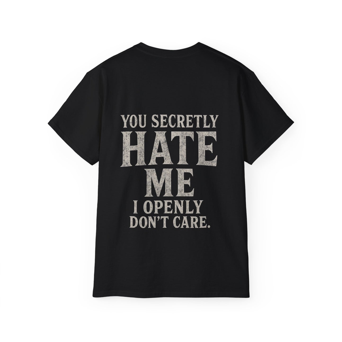 Funny Statement Tee - You secretly hate me, I openly don’t care