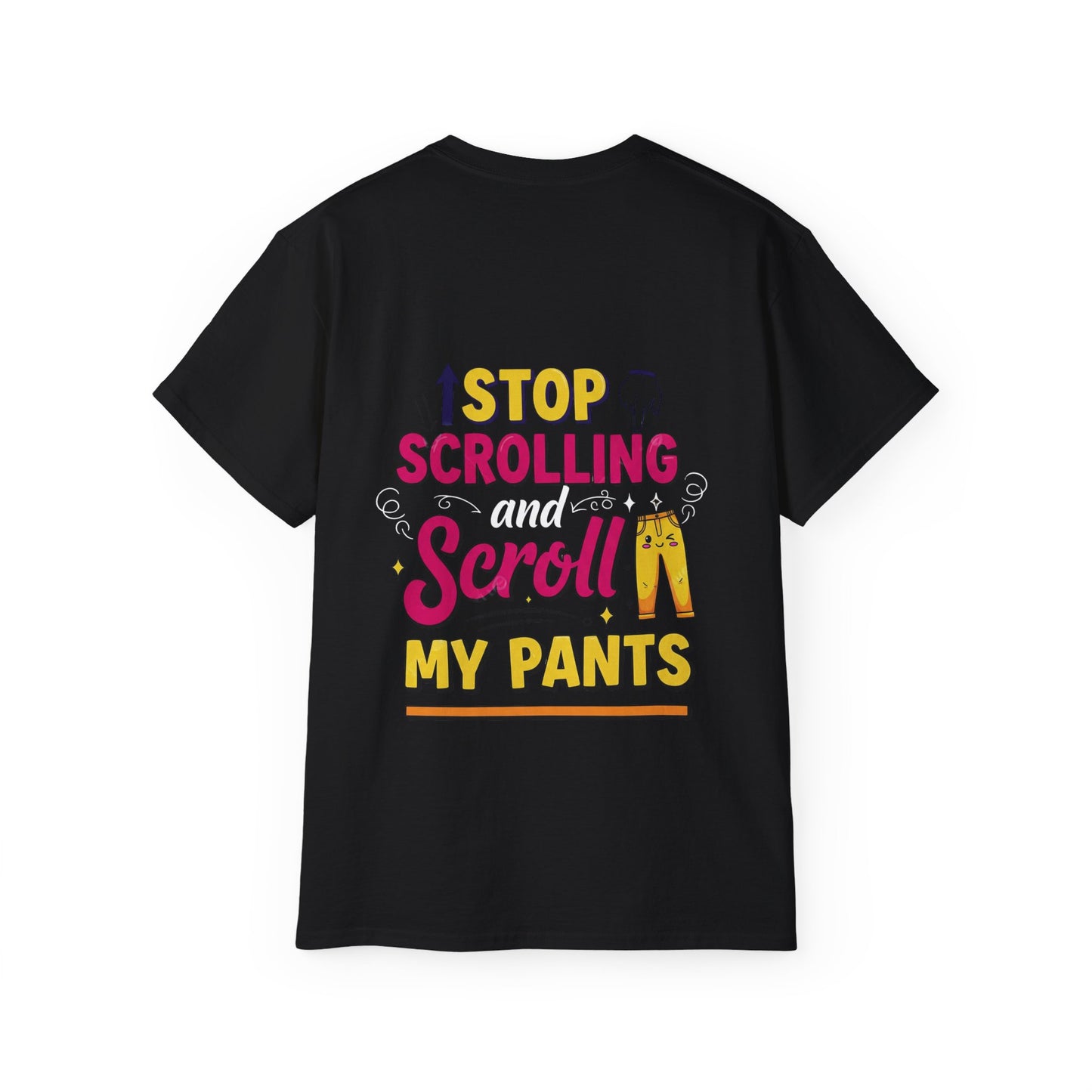 Copy of Funny Statement Tee - Stop scrolling and scroll my pants