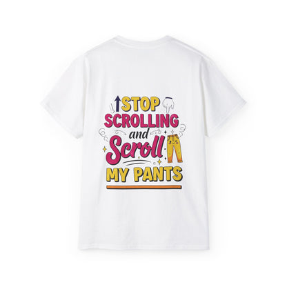 Copy of Funny Statement Tee - Stop scrolling and scroll my pants