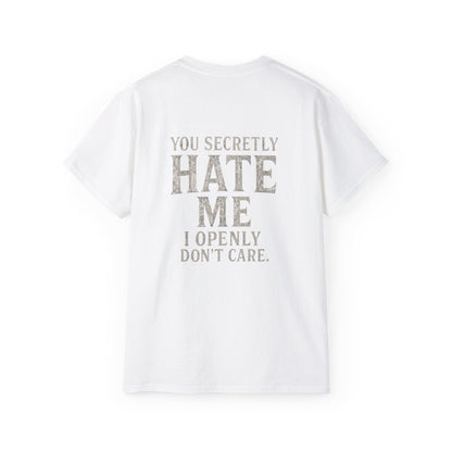 Funny Statement Tee - You secretly hate me, I openly don’t care