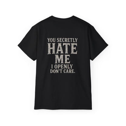 Funny Statement Tee - You secretly hate me, I openly don’t care