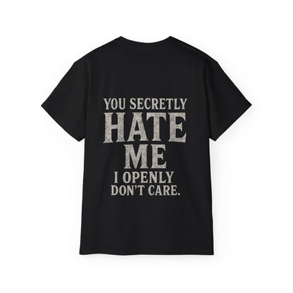 Funny Statement Tee - You secretly hate me, I openly don’t care
