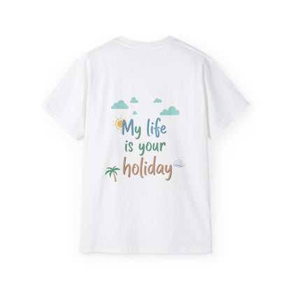 Funny Statement Tee - My life is your holiday